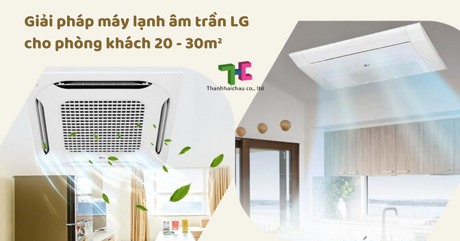 Giải pháp máy lạnh âm trần LG cho phòng khách 20 - 30m2