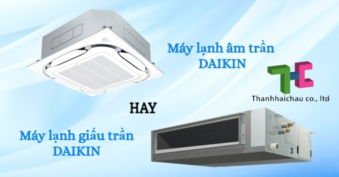 Điểm giống và khác nhau giữa máy lạnh âm trần và giấu trần Daikin