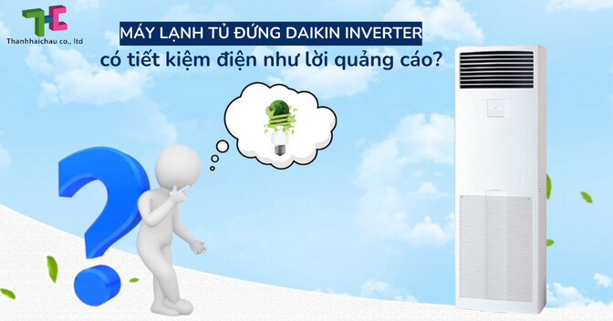 Máy lạnh tủ đứng Daikin Inverter có tiết kiệm điện như lời quảng cáo?