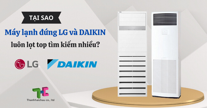 Tại sao máy lạnh đứng Daikin và LG luôn lọt top tìm kiếm nhiều?