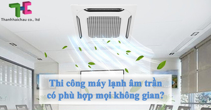 thi-cong-may-lanh-am-tran-co-phu-hop-moi-khong-gian.jpg