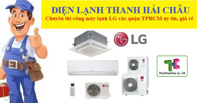 Chuyên thi công máy lạnh LG các quận tại TPHCM uy tín, giá rẻ