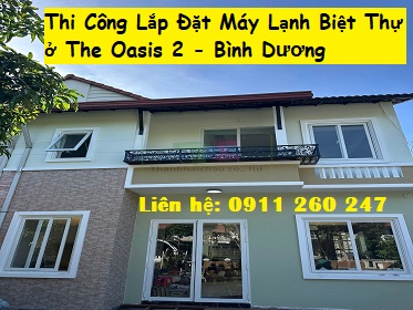 Thi công lắp đặt máy lạnh biệt thự ở The Oasis 2 Bình Dương